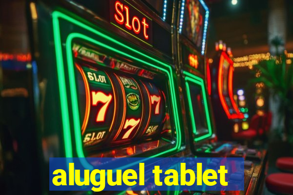 aluguel tablet